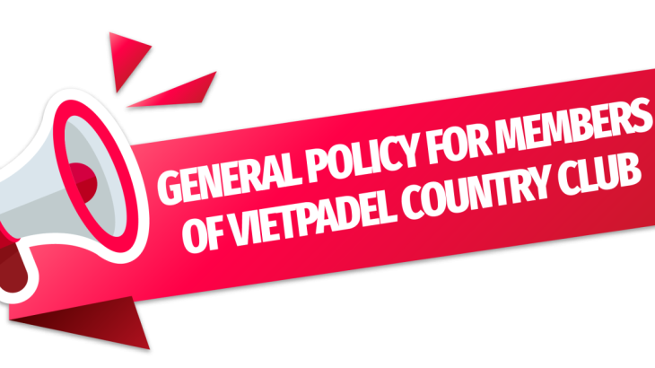 GENERAL POLICY FOR MEMBERS OF VIETPADEL COUNTRY CLUB